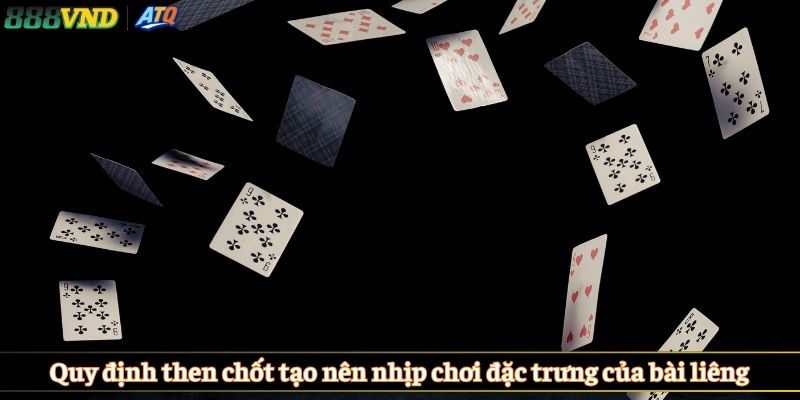 Quy định then chốt tạo nên nhịp chơi đặc trưng của bài liêng