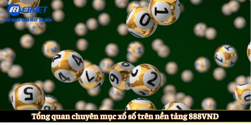 Tổng quan chuyên mục xổ số trên nền tảng 888VND