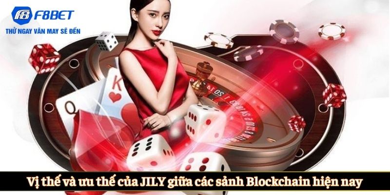 Vị thế và ưu thế của JILY giữa các sảnh Blockchain hiện nay